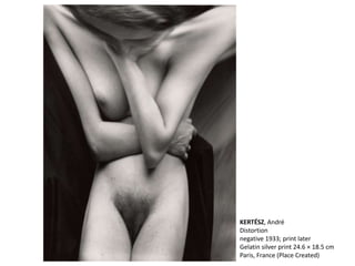 KERTÉSZ, André
Distortion
negative 1933; print later
Gelatin silver print 24.6 × 18.5 cm
Paris, France (Place Created)
 