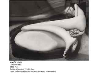 KERTÉSZ, André
Distortion #40
1933, Paris
Gelatin silver print 19 × 24.8 cm
The J. Paul Getty Museum at the Getty Center (Los Angeles)
 