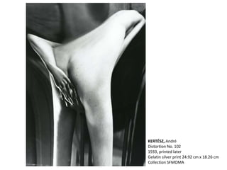 KERTÉSZ, André
Distortion No. 102
1933, printed later
Gelatin silver print 24.92 cm x 18.26 cm
Collection SFMOMA
 