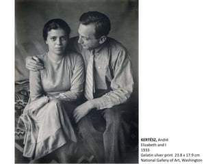 KERTÉSZ, André
Elizabeth and I
1933
Gelatin silver print 23.8 x 17.9 cm
National Gallery of Art, Washington
 