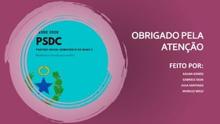 OBRIGADOPELA
ATENÇÃO
FEITO POR:
KAUAN GOMES
GABRIELE SILVA
JULIA SANTIAGO
MURILLO MELO
 