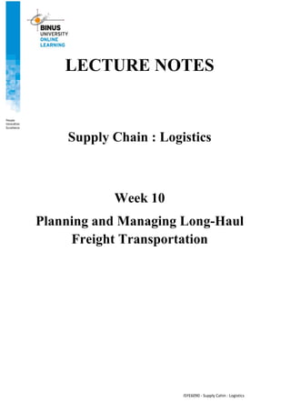 ISYE6090 - Supply Cahin : Logistics
LECTURE NOTES
Supply Chain : Logistics
Week 10
Planning and Managing Long-Haul
Freight Transportation
 