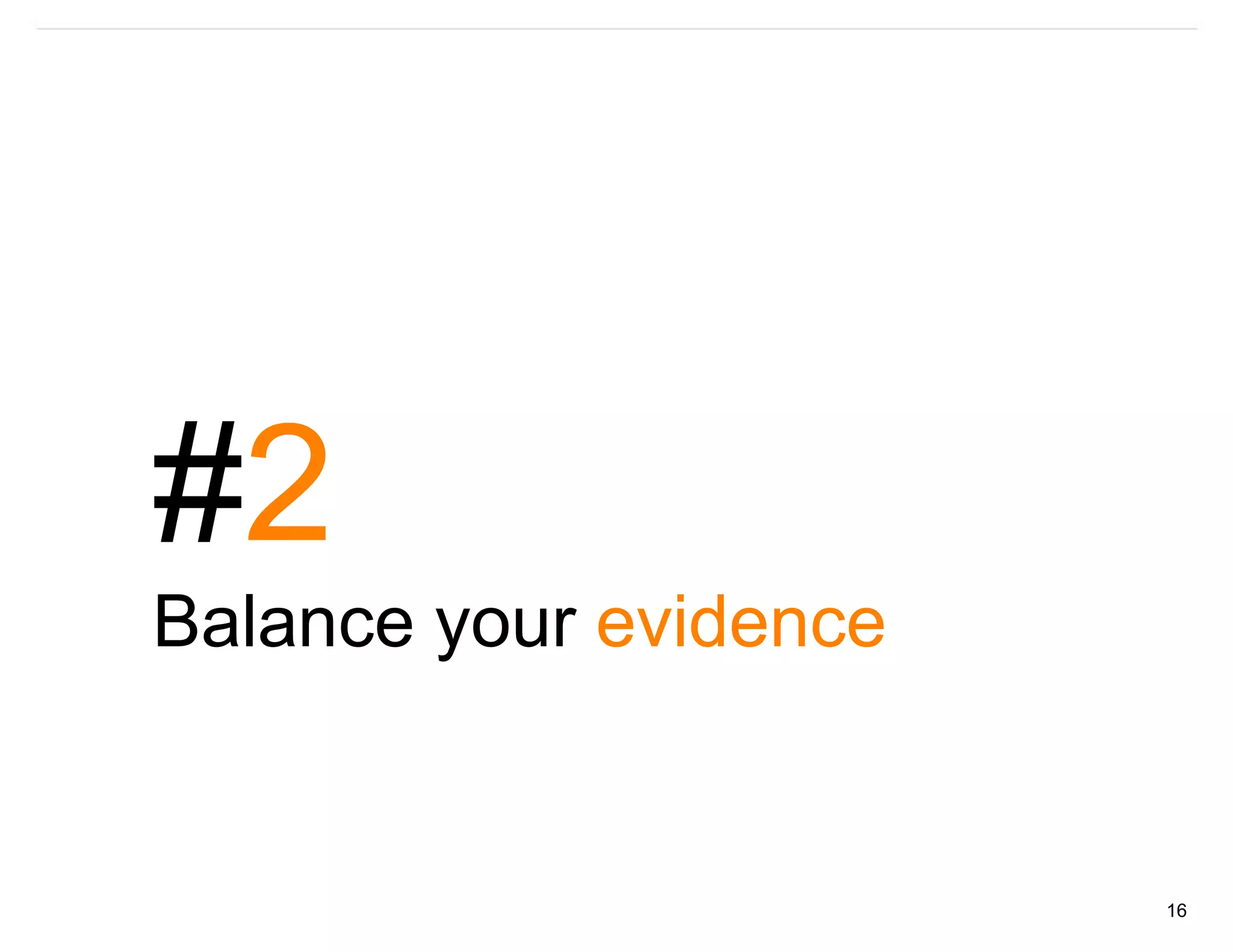 #2
Balance your evidence


                        16
 