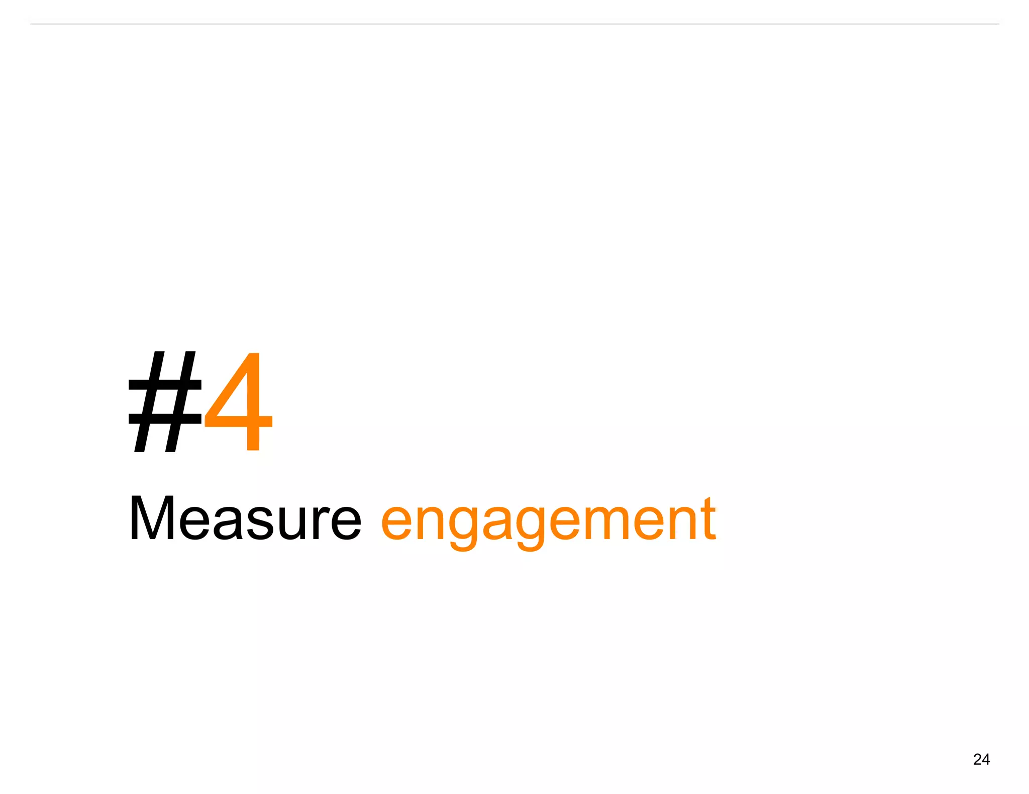 #4
Measure engagement


                     24
 