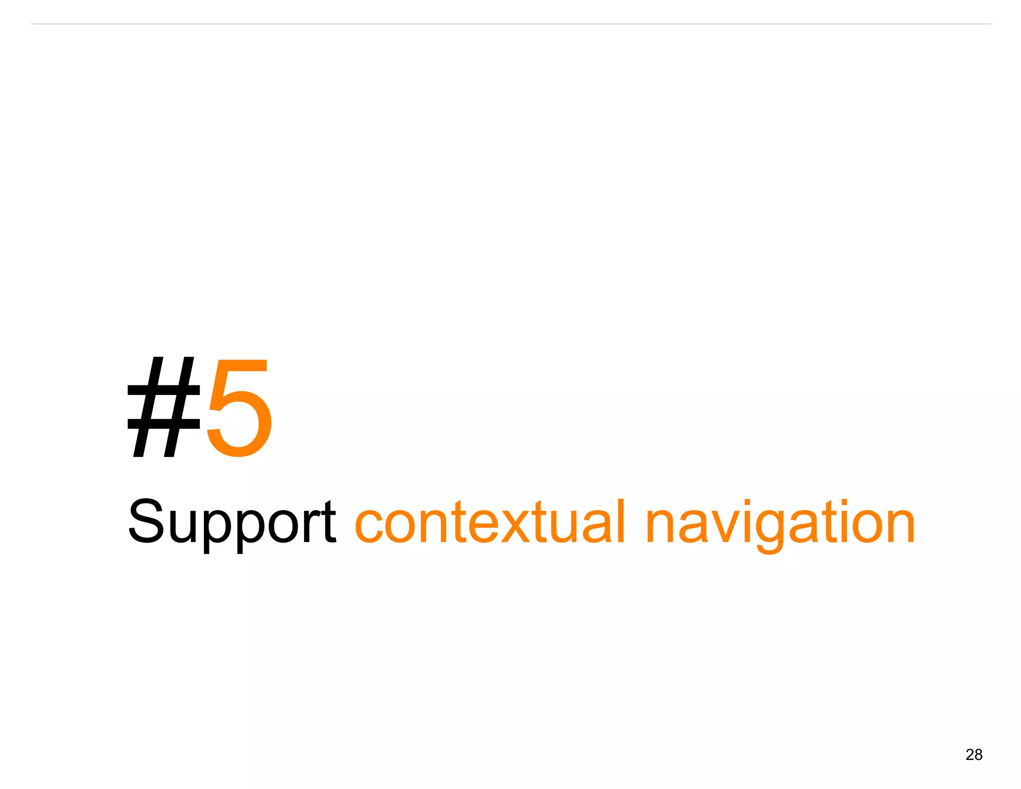 #5
Support contextual navigation


                                28
 