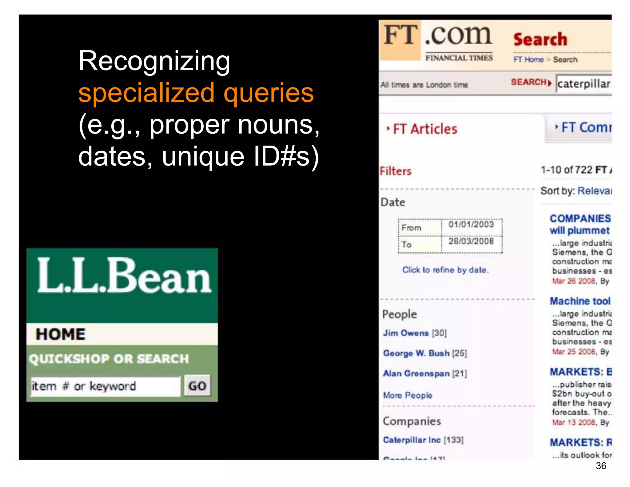 Recognizing
specialized queries
(e.g., proper nouns,
dates, unique ID#s)




                       36
 