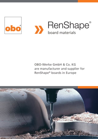 OBO-Werke GmbH & Co. KG
are manufacturer and supplier for
RenShape®
boards in Europe
board materials
RenShape
®
 