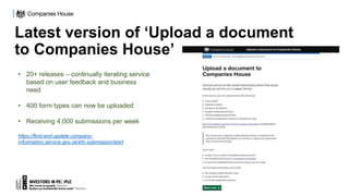 Latest version of ‘Upload a document
to Companies House’
• 20+ releases – continually iterating service
based on user feed...