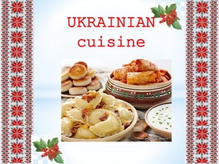 UKRAINIAN
cuisine
 