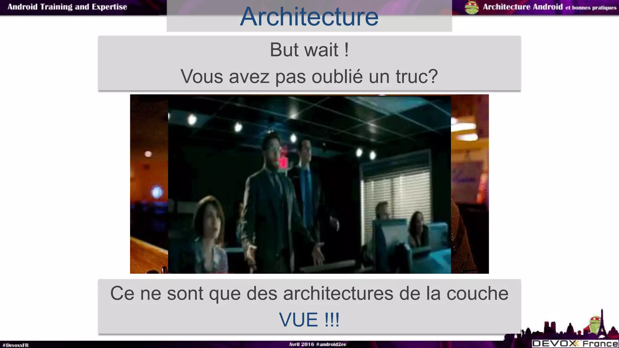 Architecture
But wait !
Vous avez pas oublié un truc?
Ce ne sont que des architectures de la couche
VUE !!!
 