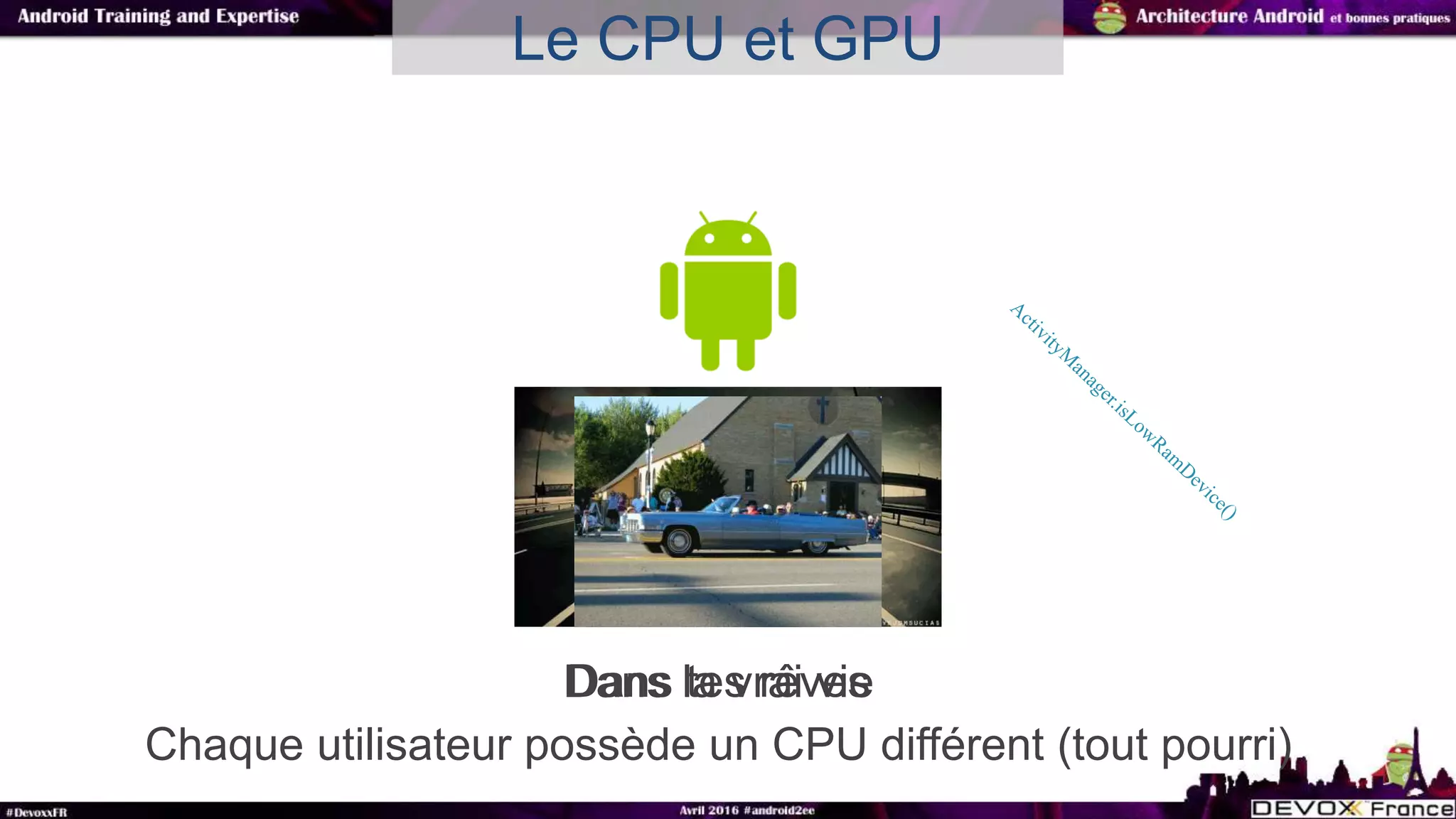 Dans la vrai vie
Chaque utilisateur possède un CPU différent (tout pourri)
Dans tes rêves
Le CPU et GPU
 