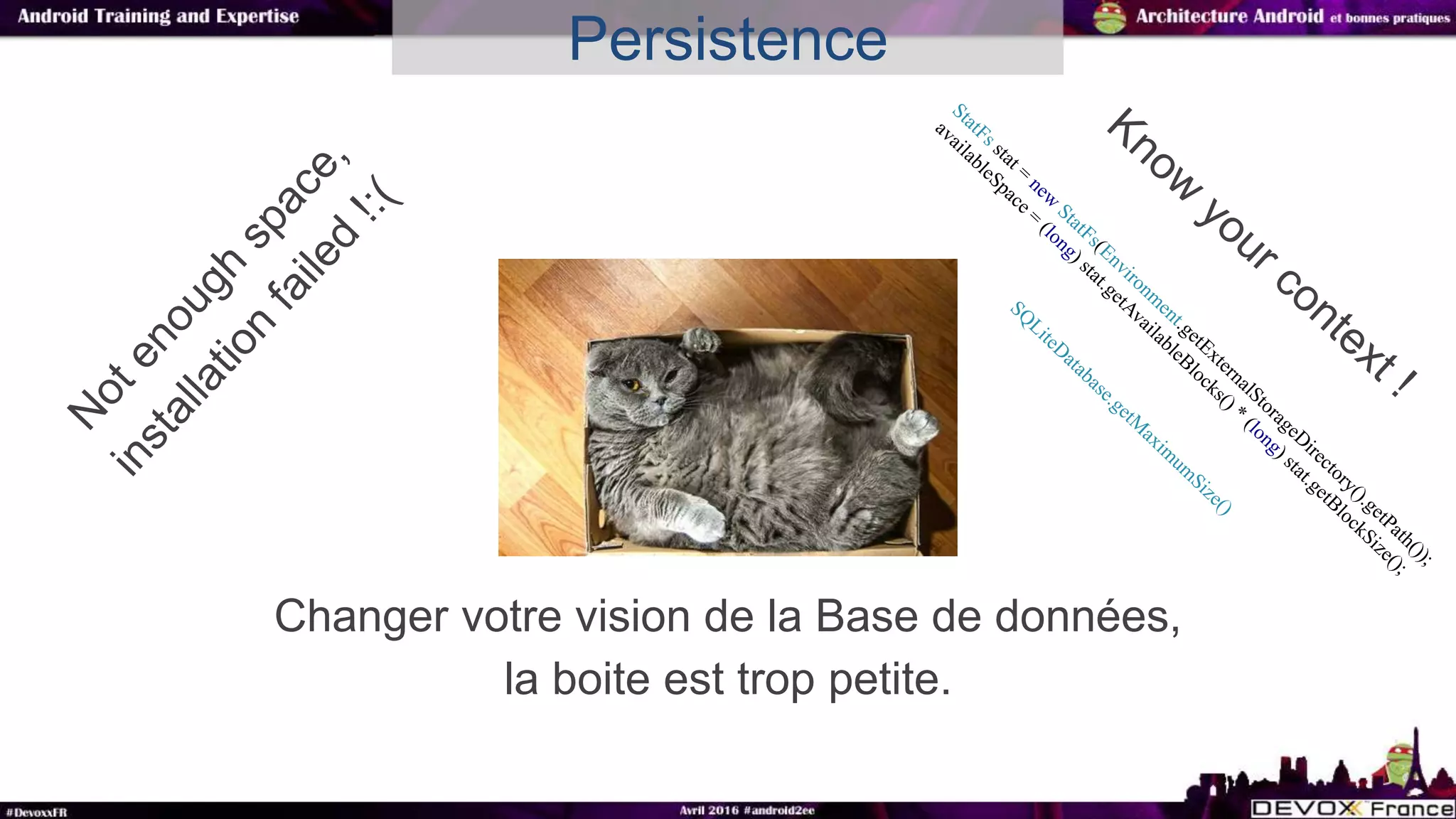 Changer votre vision de la Base de données,
la boite est trop petite.
Persistence
 