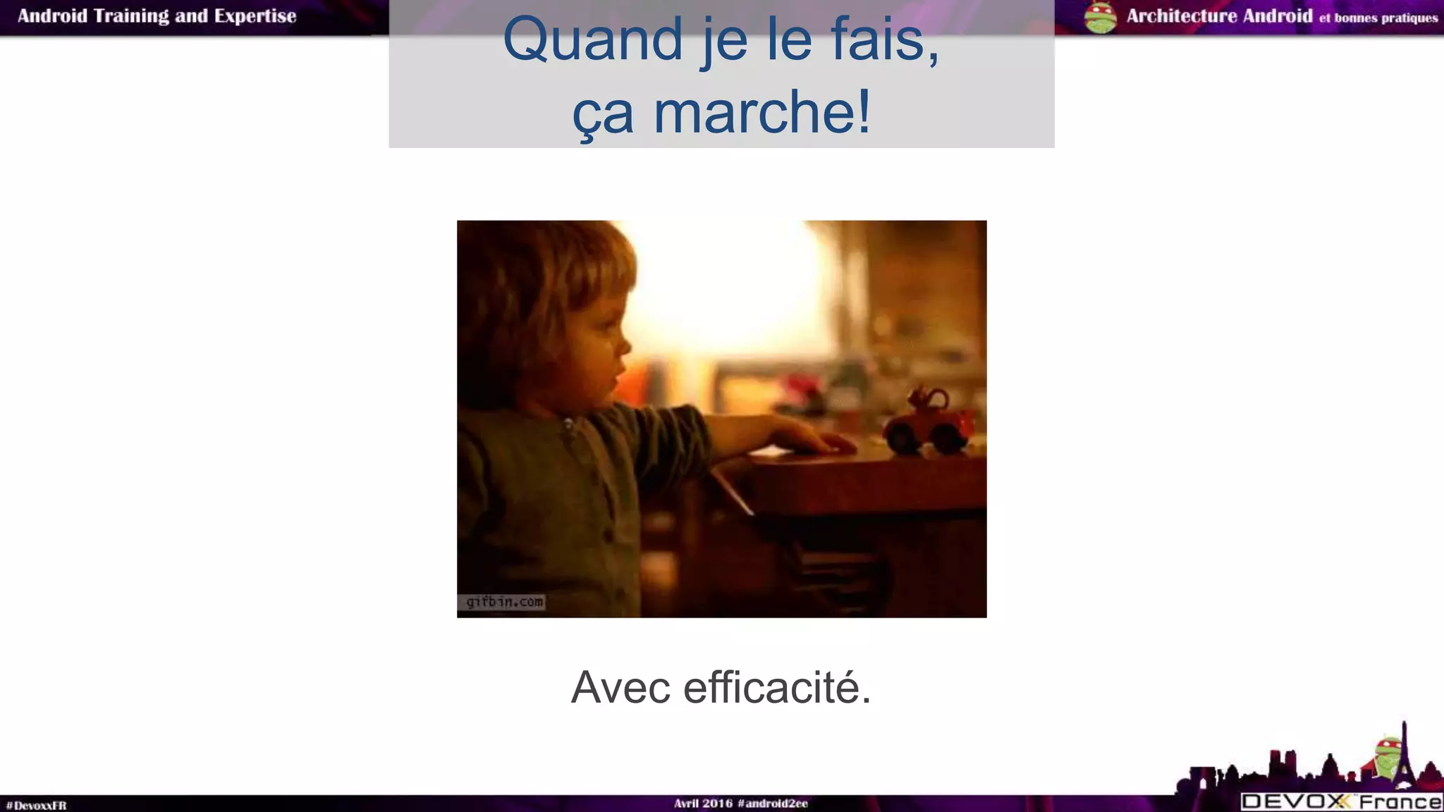 Avec efficacité.
Quand je le fais,
ça marche!
 