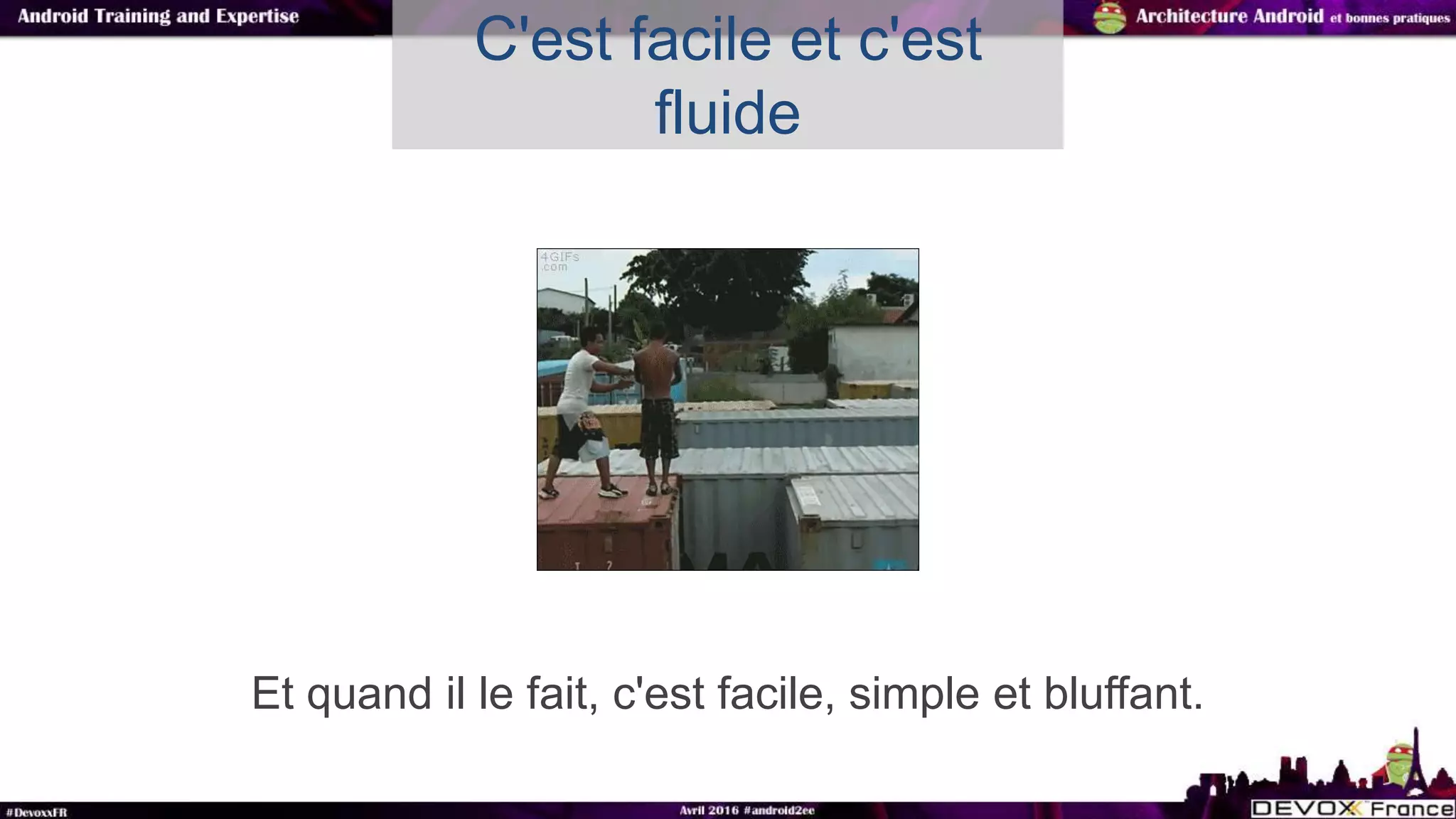 Et quand il le fait, c'est facile, simple et bluffant.
C'est facile et c'est
fluide
 