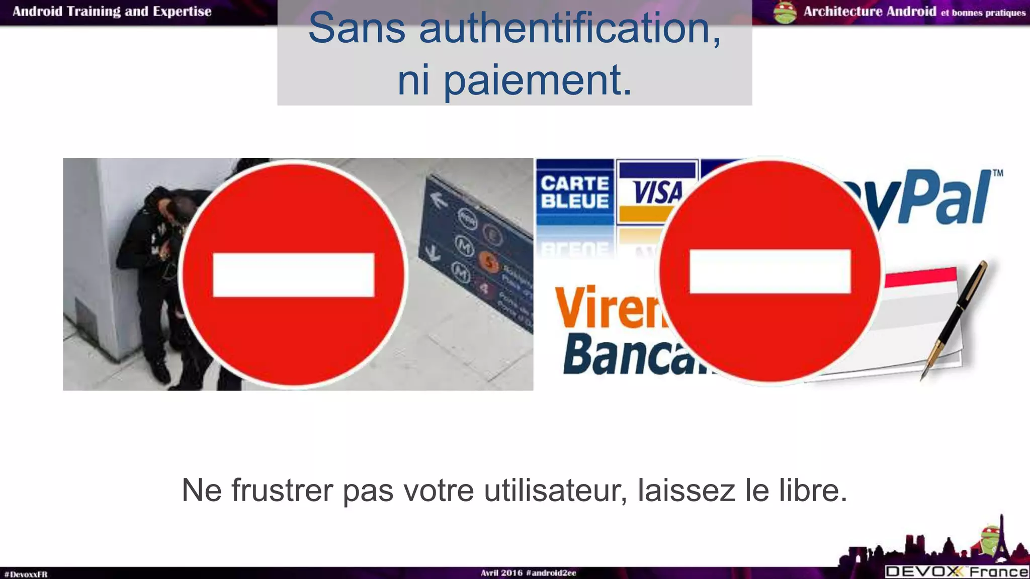 Ne frustrer pas votre utilisateur, laissez le libre.
Sans authentification,
ni paiement.
 