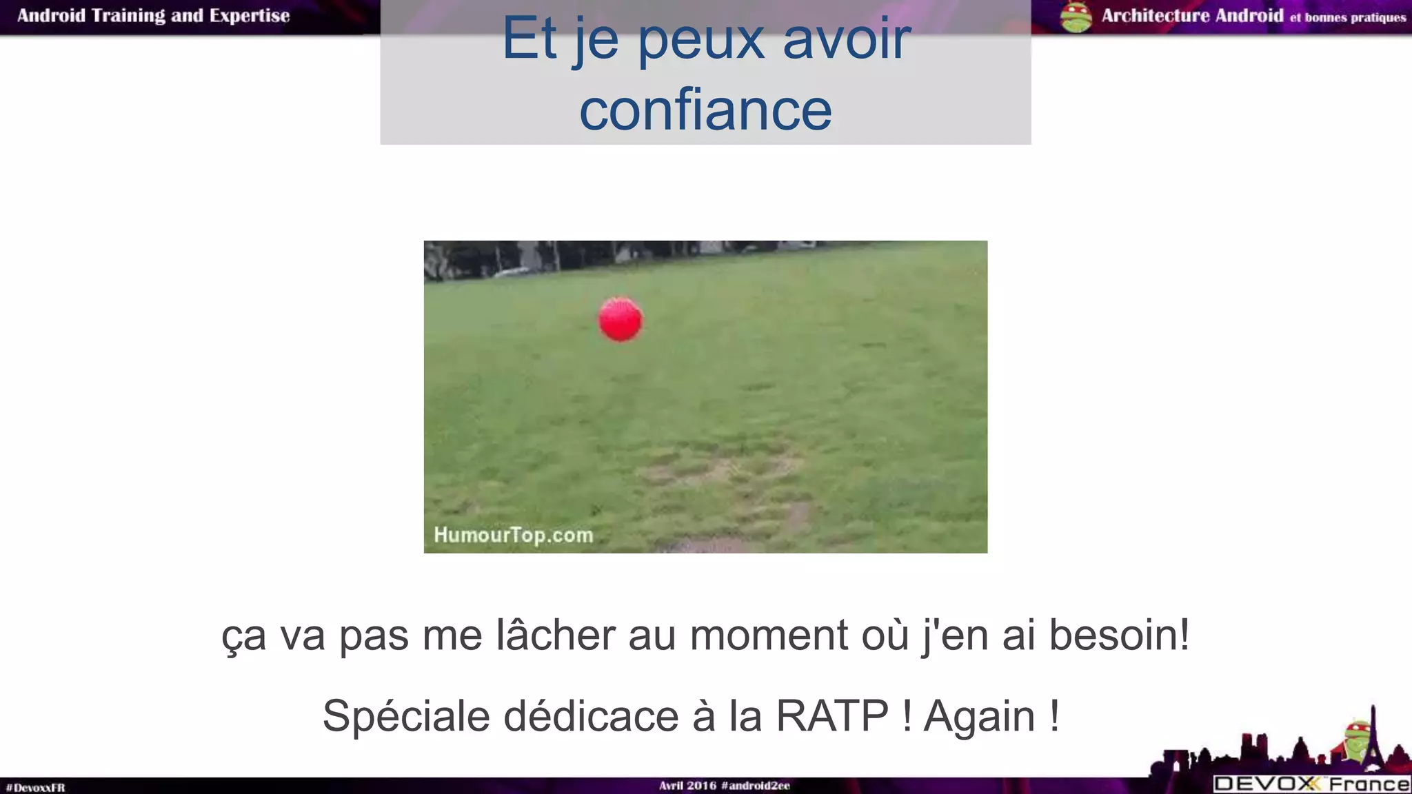 ça va pas me lâcher au moment où j'en ai besoin!
Et je peux avoir
confiance
Spéciale dédicace à la RATP ! Again !
 