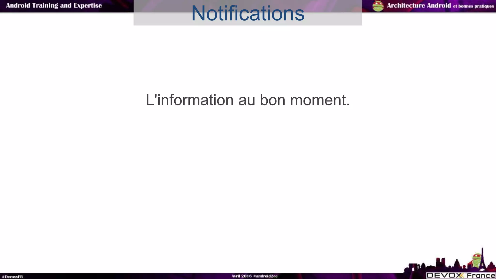 L'information au bon moment.
Notifications
 