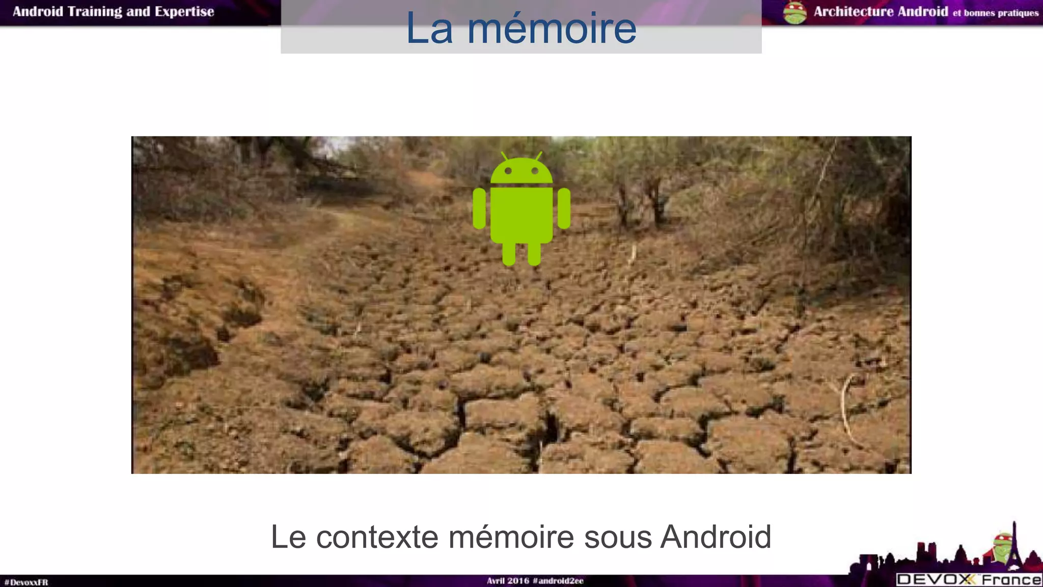 Le contexte mémoire sous Android
La mémoire
 