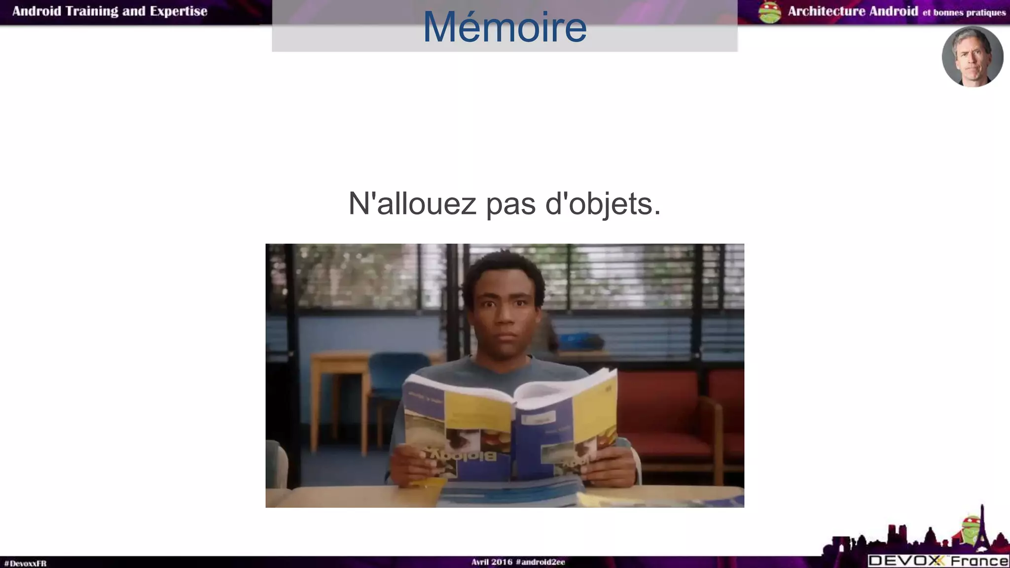 N'allouez pas d'objets.
Mémoire
 