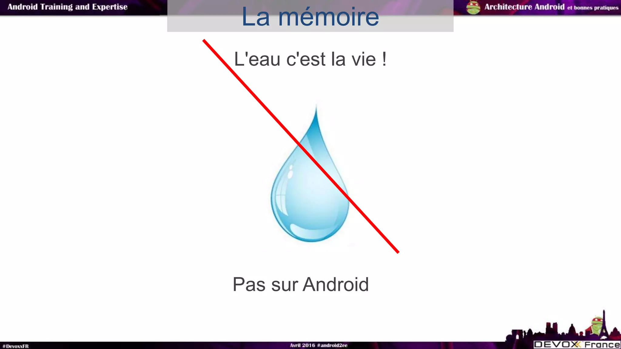 La mémoire
L'eau c'est la vie !
Pas sur Android
 