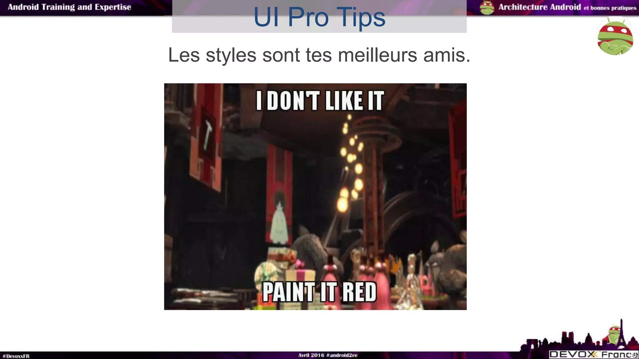 90
UI Pro Tips
Les styles sont tes meilleurs amis.
 