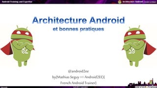 @android2ee
by(Mathias Seguy== Android2EE){
French AndroidTrainer}
 