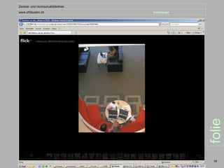 Zentral- und Hochschulbibliothek
www.zhbluzern.ch                   homepage




                                              folie
                                               19
 