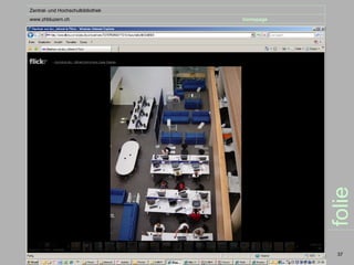 Zentral- und Hochschulbibliothek
www.zhbluzern.ch                   homepage




                                              folie
                                               37
 
