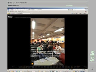 Zentral- und Hochschulbibliothek
www.zhbluzern.ch                   homepage




                                              folie
                                               44
 