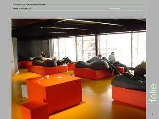 Zentral- und Hochschulbibliothek
www.zhbluzern.ch                   homepage




                                              folie
                                               5
 