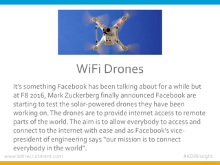 WiFi Drones
It’s something Facebook has been talking about for a while but
at F8 2016, Mark Zuckerberg finally announced F...