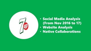 • Social Media Analysis
(From Nov 2016 to 17)
• Website Analysis
• Native Collaborations
 