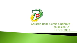 Gerardo René García Gutiérrez
1ro Básico “A”
13/08/2014
 