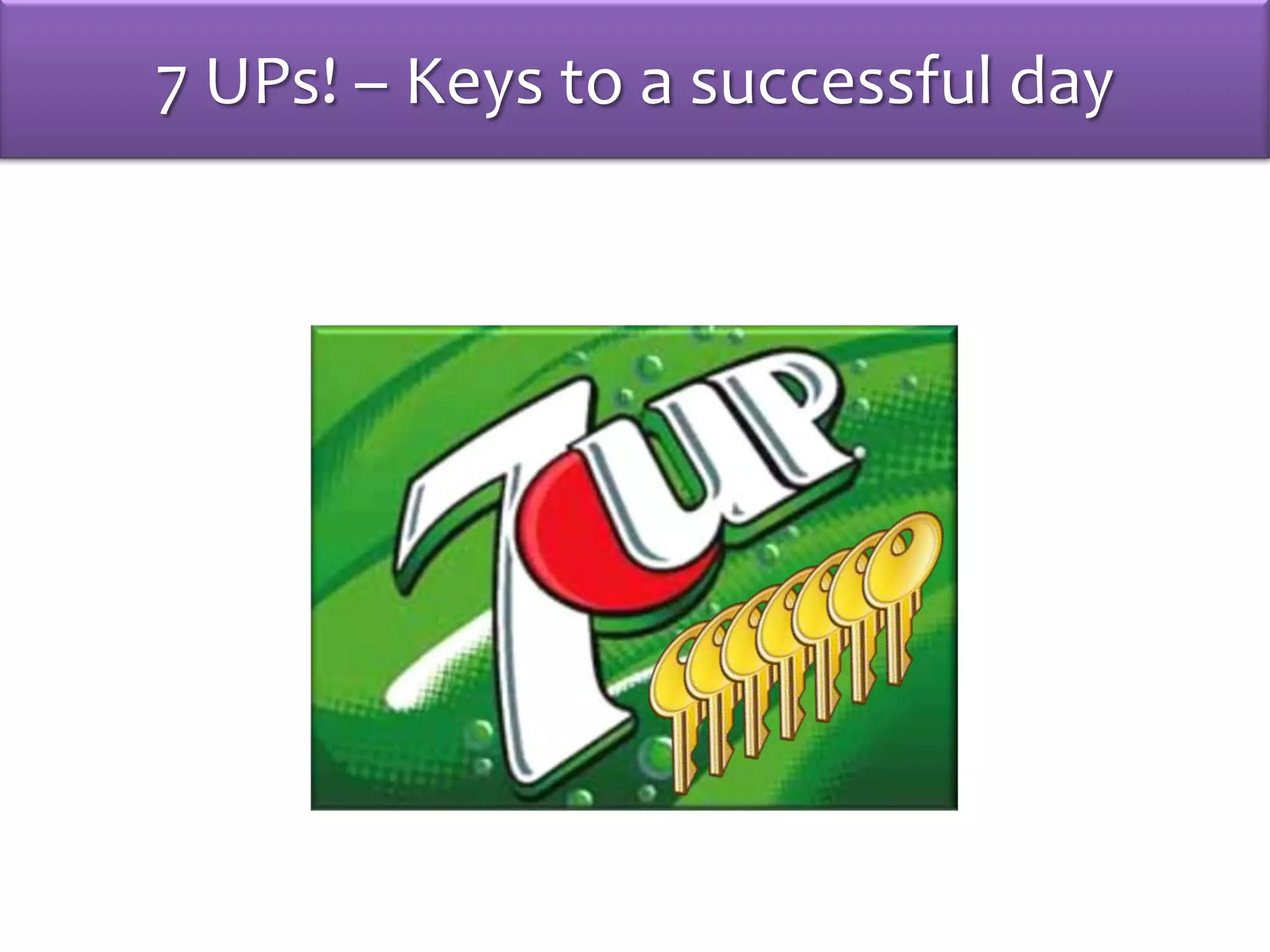 7 UPs! – Keys to a successful day
 