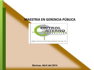 MAESTRIA EN GERENCIA PÚBLICA
Barinas, Abril del 2014
 