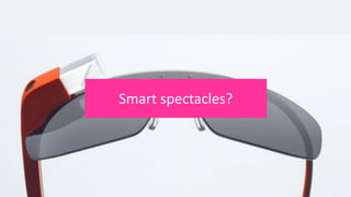 Smart spectacles?
 