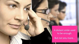 A distant smile used
to be enough.
But not any more…
 