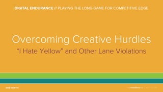 NOV 2-4, 2016
Overcoming Creative Hurdles
“I Hate Yellow” and Other Lane Violations
 