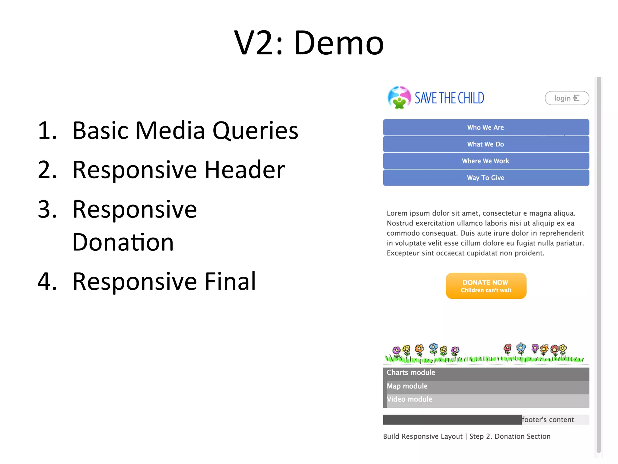 V3:	
  With	
  jQuery	
  Library	
  
•  Learning	
  jQuery	
  is	
  easy	
  for	
  designers	
  –	
  mostly	
  HTML.	
  
•  40	
  –	
  50%	
  of	
  top	
  Web	
  sites	
  use	
  jQuery	
  (see	
  bultwith.com)	
  	
  	
  	
  
•  It’s	
  a	
  light-­‐weight	
  addi?on	
  to	
  your	
  app	
  –	
  33Kb	
  gzipped,	
  miniﬁed	
  
•  Shorter	
  than	
  in	
  JS	
  syntax	
  for	
  DOM	
  Browsing	
  	
  
•  $()	
  –	
  pass	
  it	
  a	
  String,	
  	
  pass	
  it	
  a	
  func?on	
  	
  
•  There	
  are	
  thousands	
  plugins	
  in	
  jQuery	
  Plugin	
  Registry	
  
 