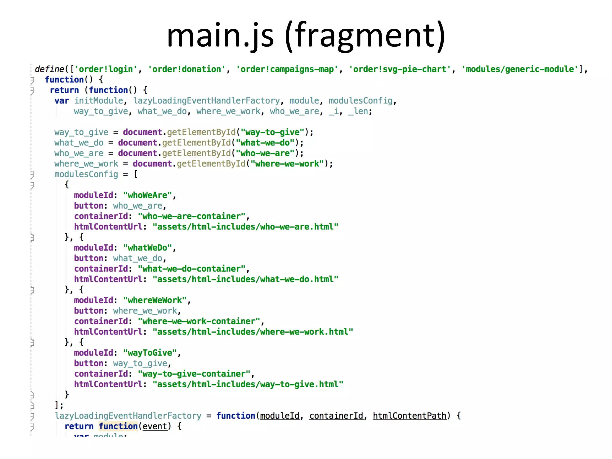 Mul?-­‐Page	
  Template	
  
<body>
<!-- Page 1 -->
<div data-role="page"
id="Donate” >
...
</div>
<!-- Page 2 -->
<div data-role="page"
id="Stats” >
...
</div>
</body>
The	
  content	
  of	
  mul?ple	
  pages	
  is	
  located	
  in	
  one	
  ﬁle.	
  	
  
When	
  the	
  app	
  starts,	
  only	
  the	
  ﬁrst	
  page	
  is	
  displayed	
  
 
