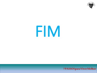 7PASSOSparaViverMelhor
FIM
 