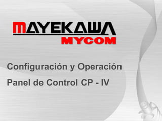 Configuración y Operación
Panel de Control CP - IV
 