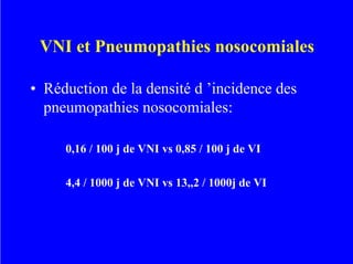 VNI et Pneumopathies nosocomiales
• Réduction de la densité d ’incidence des
pneumopathies nosocomiales:
0,16 / 100 j de V...