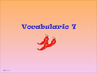 Vocabulario 7
 