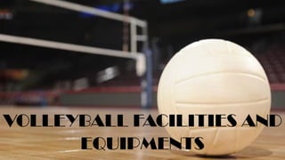 VOLLEYBALL FACILITIES AND
EQUIPMENTS
 