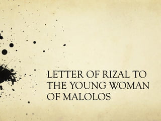 LETTER OF RIZAL TO
THE YOUNG WOMAN
OF MALOLOS
 