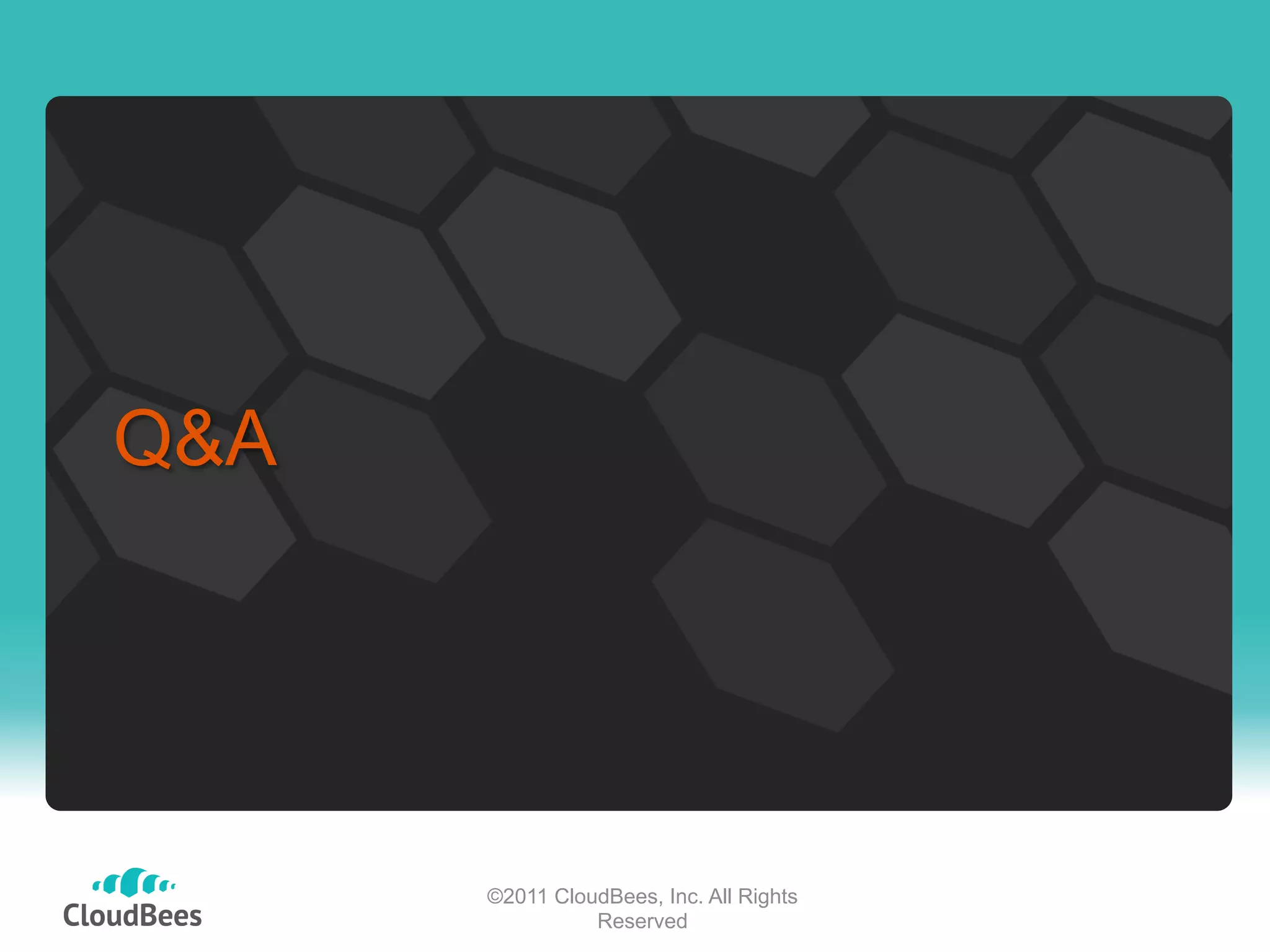 Q&A




      ©2011 CloudBees, Inc. All Rights
                Reserved
 