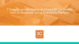 7 Ways Finance Professionals Using ERP Can Benefit
from an Enterprise Cost & Profitability Platform
………………..
 