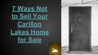 7 Ways Not
to Sell Your
Carillon
Lakes Home
for Sale
 