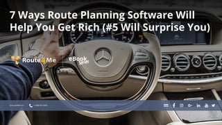 7 Ways Route Planning Software Will
Help You Get Rich (#5 Will Surprise You)
© Route4Me Inc. +1-888-552-9045
 